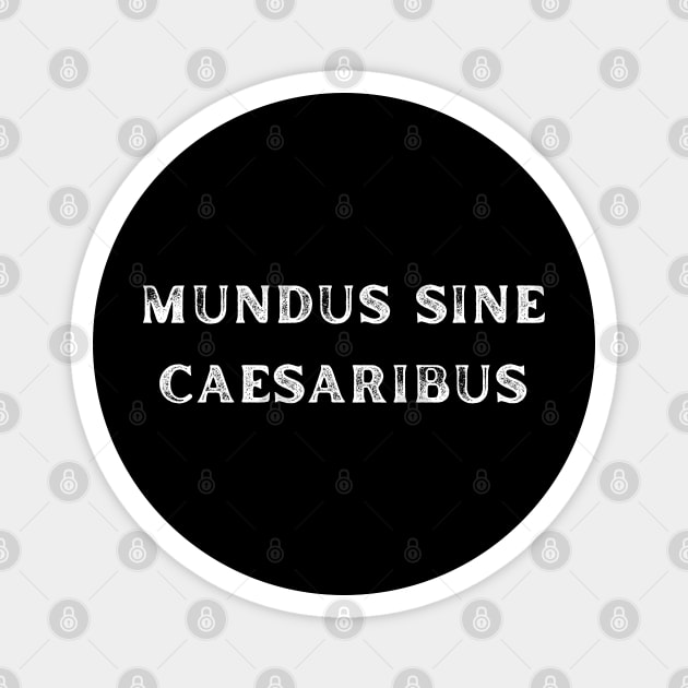 Mundus-Sine-Caesaribus Magnet by Creatifly Graphic Tees